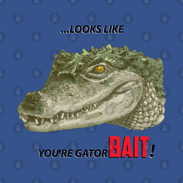 Disover Gator Bait ! - Gator Bait - T-Shirt