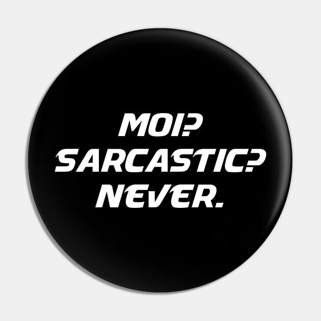 Moi Sarcastic Never - Me Sarcastic Never Funny Humor Sarcasm Attitude T shirt Pin by MADesigns