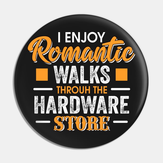 I enjoy Romantic walks through the hardware store Pin by TEEPHILIC