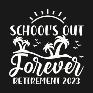 School's Out Forever Retired Teacher T-Shirt