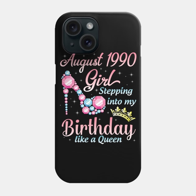 August 1990 Girl Stepping Into My Birthday 30 Years Like A Queen Happy Birthday To Me You Phone Case by DainaMotteut