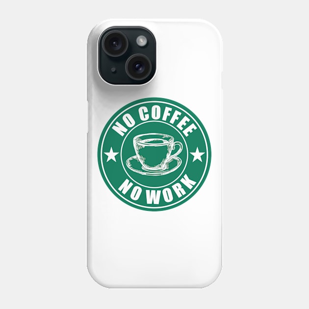 No coffee No Work Phone Case by C_ceconello