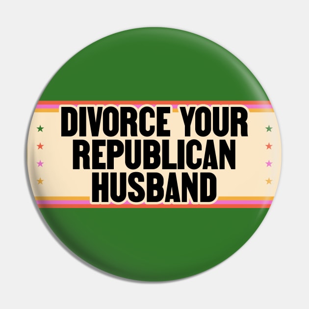 Divorce Your Republican Husband - Funny Liberal Pin by Football from the Left