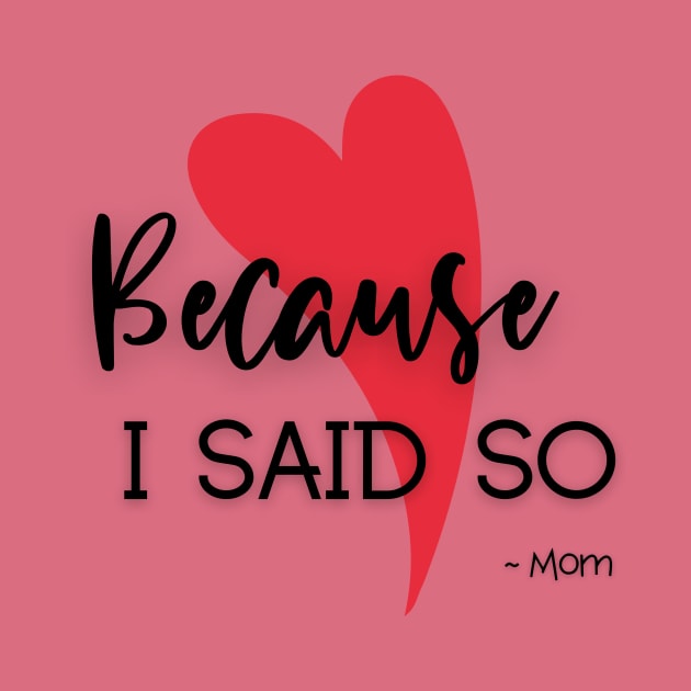 Because I said so by Delilah Designs