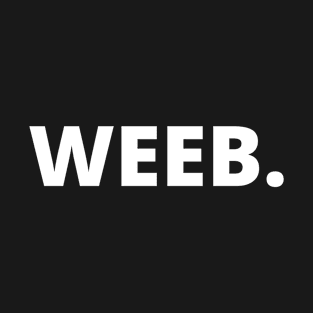 Weeb. T-Shirt