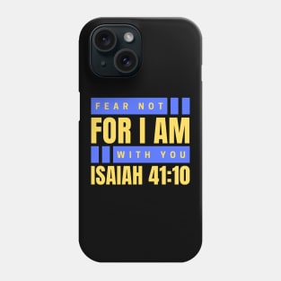 Fear Not For I Am With You | Bible Verse Isaiah 41:10 Phone Case