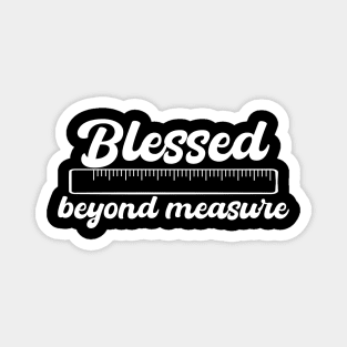 Blessed beyond measure Magnet