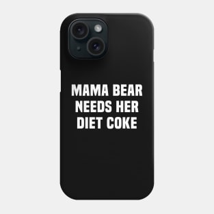 Mama Bear Needs Her Diet Coke Phone Case