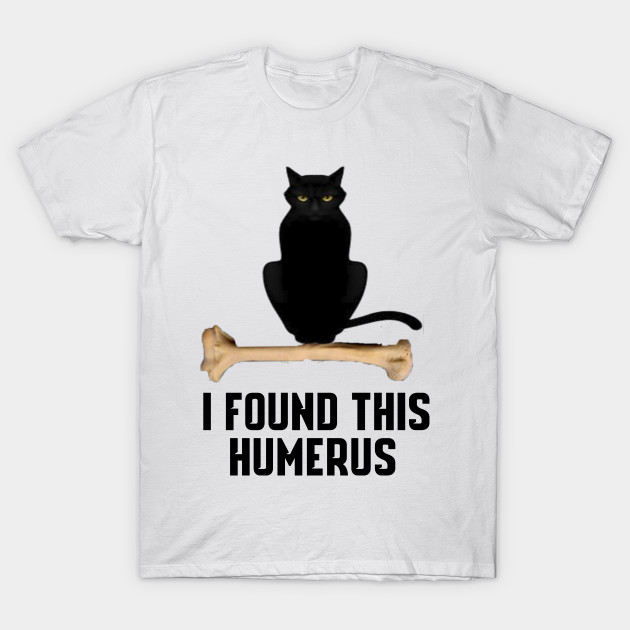 I Found This Humerus Cat Shirt I Found This Humerus Cats T