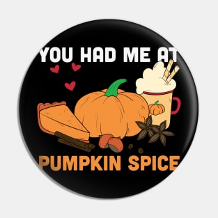 You had me at pumpkin spice funny pumpkin spice lover gift T-shirt Pin