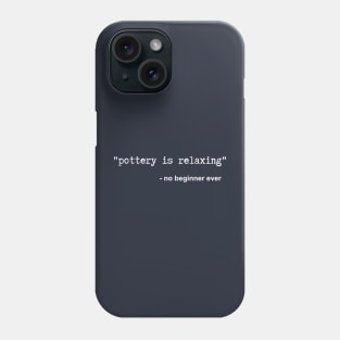 Pottery is Relaxing Phone Case