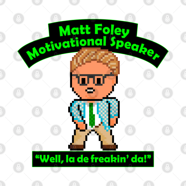 Pixel Matt Foley Motivational Quote by gkillerb