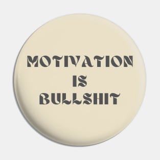 Motivation is bullshit Pin