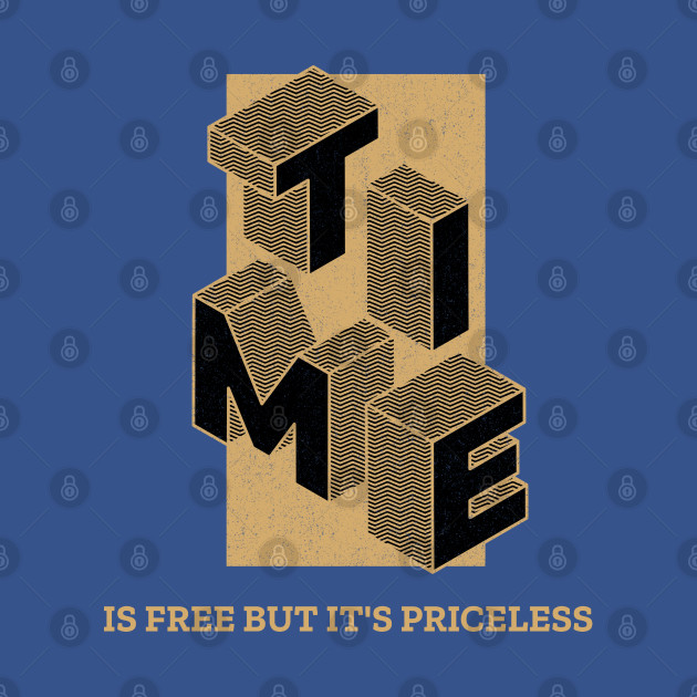 Time Is Free But It's Priceless - Time - T-Shirt