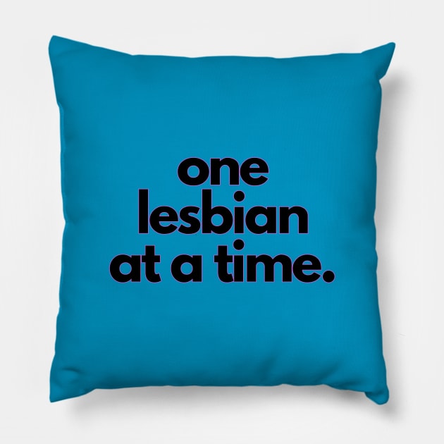 One Lesbian at a Time! Pillow by drumweaver