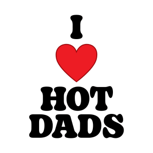 I Love Hot Dads T-Shirt