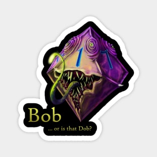 Bob or Dob? Magnet