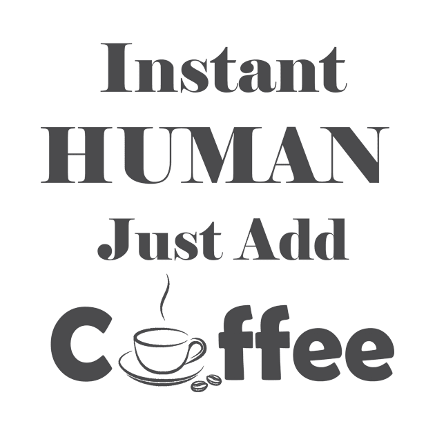 Instant Human Just Add Coffee by TheInkElephant