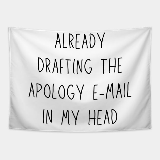 already drafting the apology e-mail in my head - funny anxiety humor Tapestry by Stumbling Designs
