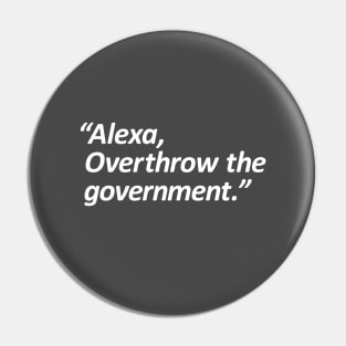 Alexa, Overthrow the government. Pin