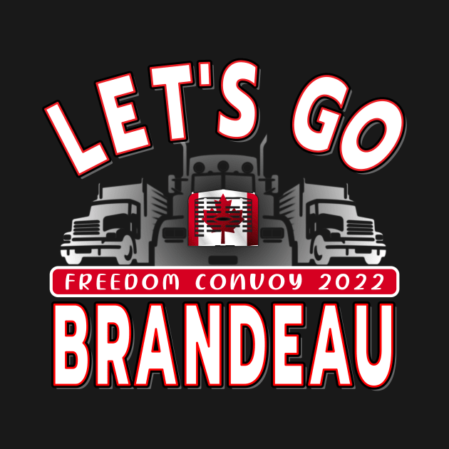 LETS GO BRANDEAU - CONVOY TRUCKERS FOR FREEDOM -LIBERTE - FREEDOM CONVOY 2022 TRUCKERS RED by KathyNoNoise