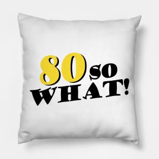 80 so What Funny Typography Black 80th Birthday Pillow