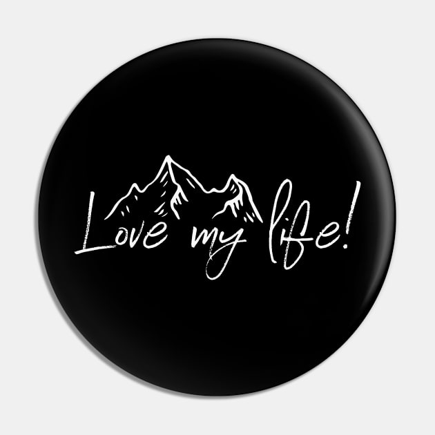 Love My Life! Inspirational Shirt With Mountain Tops Gift Pin by NearlyNow