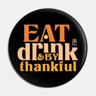 Eat, Drink, and be Thankful - Happy Thanksgiving Day - Family Pin