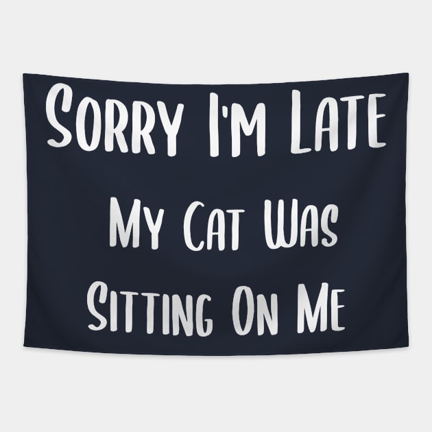 sorry i'am late my cat was sitting on me Tapestry by Teekingdom