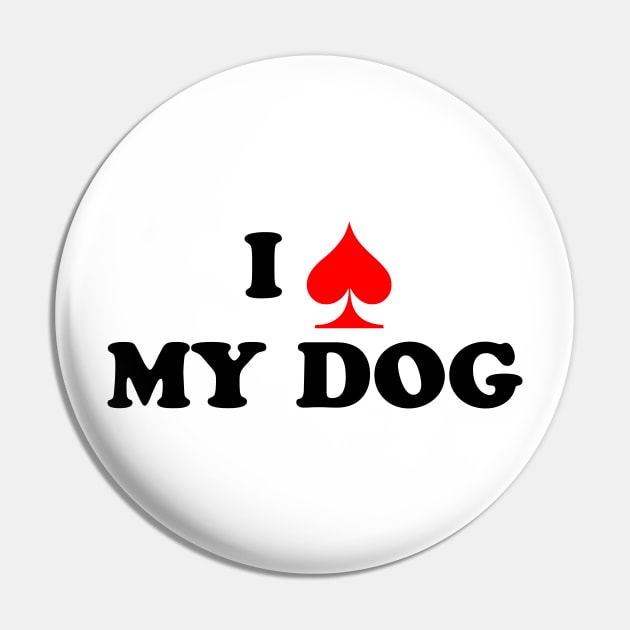 I Spade My Dog Pin by GrumpyVulcan