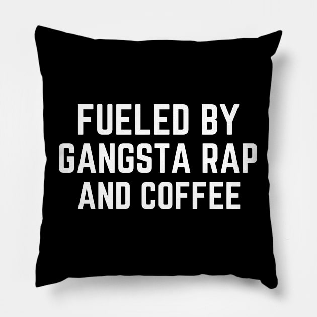 Fueled by Gangsta Rap and Coffee Pillow by AniTeeCreation