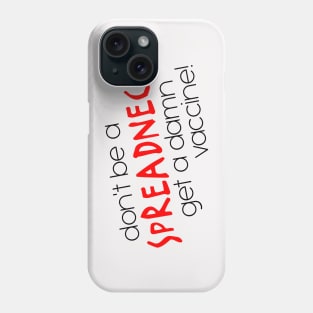 Don't Be a Spreadneck, Get a Damn Vaccine! Phone Case