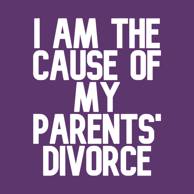 I am the Cause of my Parents' Divorce by Jacob the Snacob
