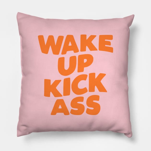 Wake Up Kick Ass in pink and orange Pillow by MotivatedType