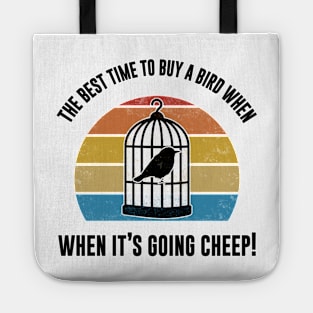 Best Time To Buy A Bird, When It's Going Cheep Bird Gift Tote
