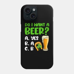 Do I Want A Beer St. Patrick's Day Phone Case