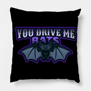 YOU DRIVE ME BATS VAMPIRE Pillow