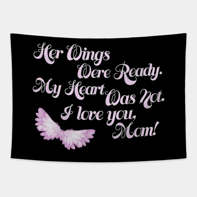 Her Wings Were Ready My Heart Was Not I Love You Mom design Tapestry by nikkidawn74