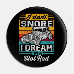 I Don't Snore I Dream I'm A Hot Rod Pin