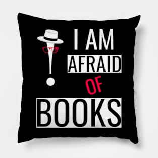 I AM AFRAID OF BOOKS  Funny Pillow