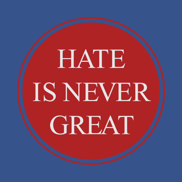 Hate Is Never Great by ScottyWalters