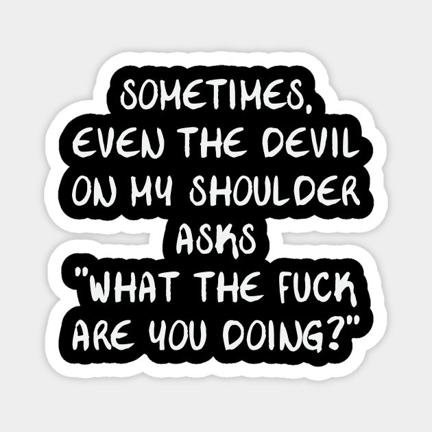 even the devil questions what I do Magnet by FontfulDesigns