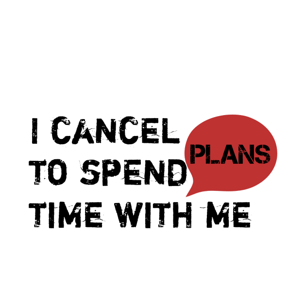 I cancel plans to spend time with me by SoukainaAl