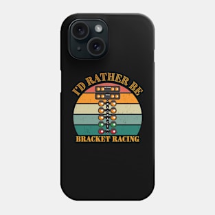 I'd Rather Be Bracket Racing Drag Racing Cars Motorsports Car Racing Phone Case