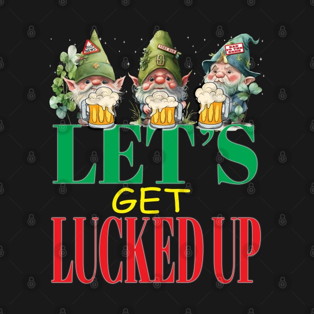 Let's Get Lucked Up Leprechauns Fun Clovers St Patrick's Day by Envision Styles