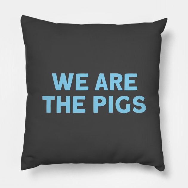 We Are The Pigs, blue Pillow by Perezzzoso