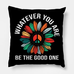 Whatever You Are Be the Good One Pillow