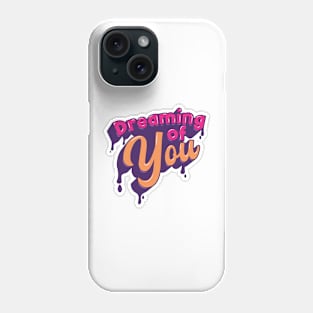 Dreaming of You Phone Case