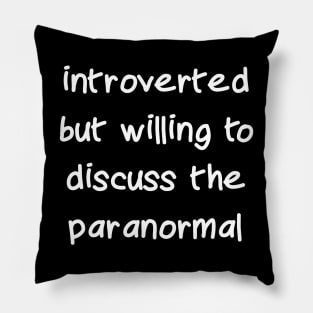 Introverted but Willing to Discuss the Paranormal Pillow