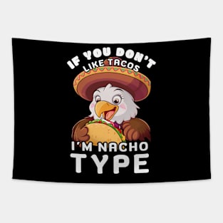 EAGLE IF YOU DON'T LIKE TACOS I'M NACHO TYPE Tapestry
